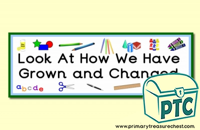 'Look At How We Have Grown and Changed' Classroom Banner / Display Heading